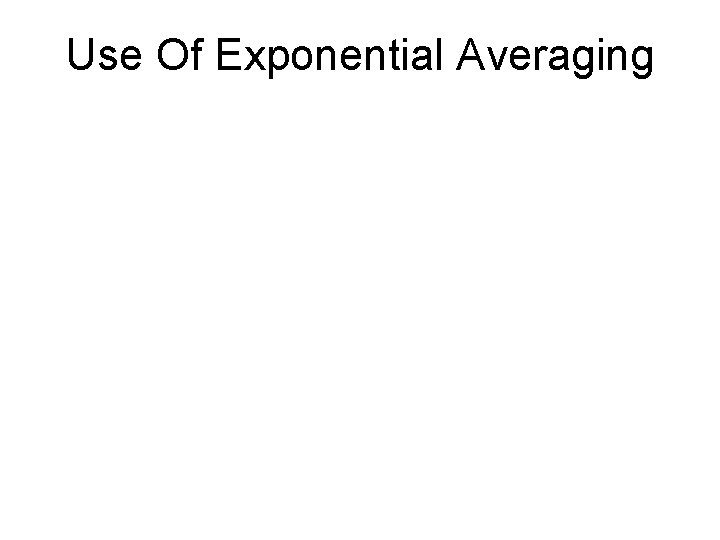 Use Of Exponential Averaging 