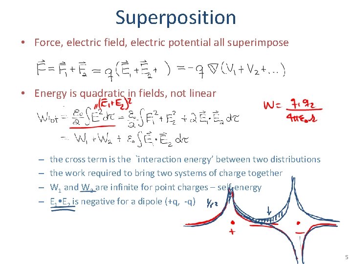 Superposition • Force, electric field, electric potential all superimpose • Energy is quadratic in