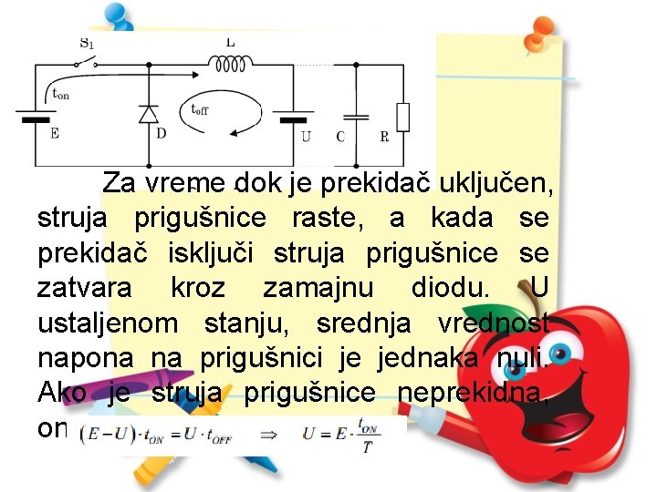 Za vreme dok je prekidač uključen, struja prigušnice raste, a kada se prekidač isključi