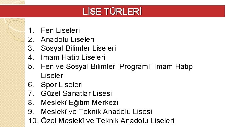 LİSE TÜRLERİ 1. 2. 3. 4. 5. Fen Liseleri Anadolu Liseleri Sosyal Bilimler Liseleri