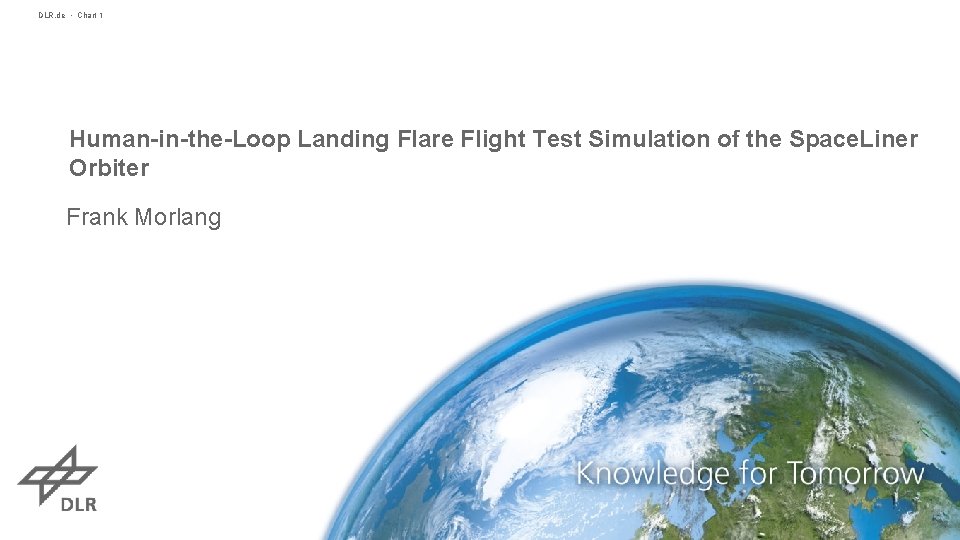 DLR. de • Chart 1 Human-in-the-Loop Landing Flare Flight Test Simulation of the Space.