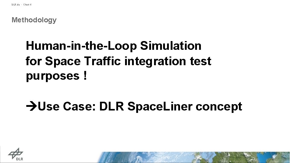 DLR. de • Chart 4 Methodology Human-in-the-Loop Simulation for Space Traffic integration test purposes