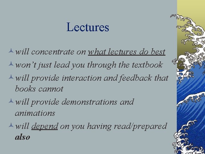 Lectures ©will concentrate on what lectures do best ©won’t just lead you through the