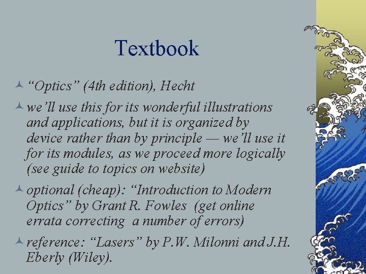 Textbook © “Optics” (4 th edition), Hecht © we’ll use this for its wonderful