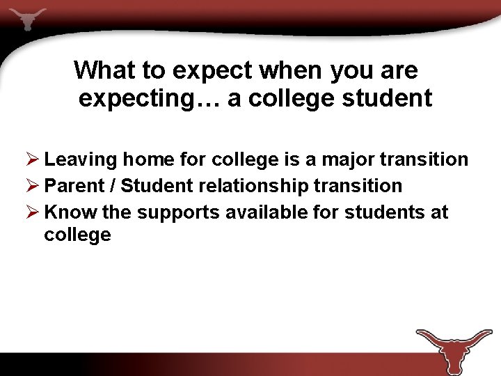 What to expect when you are expecting… a college student Ø Leaving home for