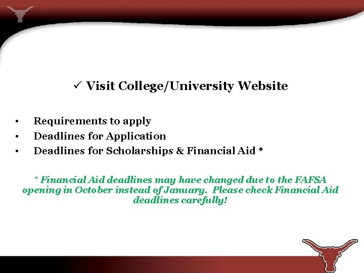 ü Visit College/University Website • • • Requirements to apply Deadlines for Application Deadlines