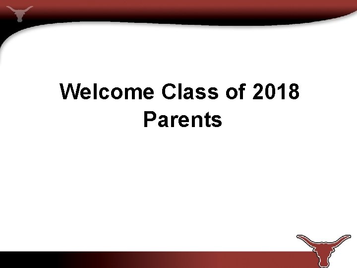 Welcome Class of 2018 Parents 