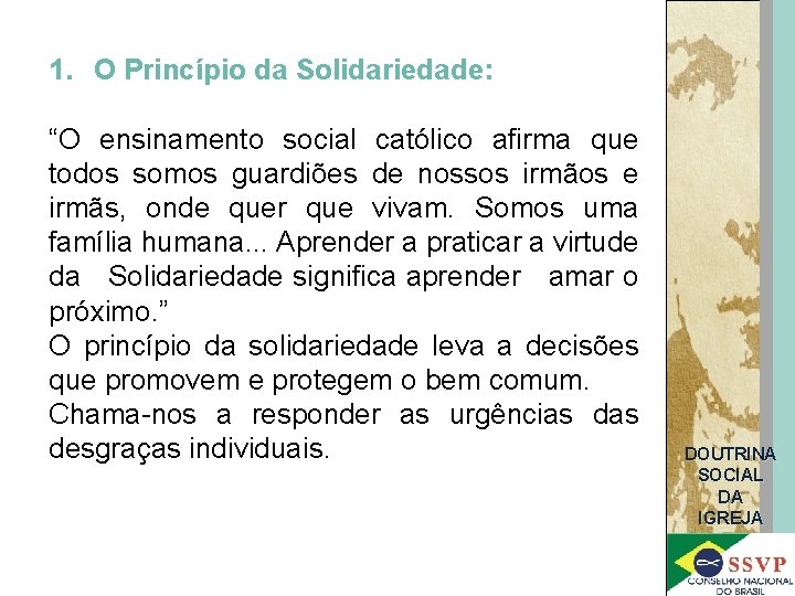1. O Princípio da Solidariedade: “O ensinamento social católico afirma que todos somos guardiões