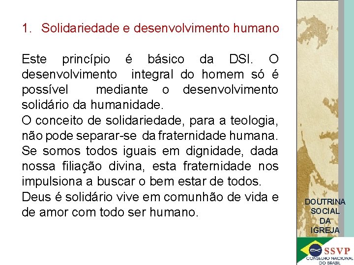 1. Solidariedade e desenvolvimento humano Este princípio é básico da DSI. O desenvolvimento integral
