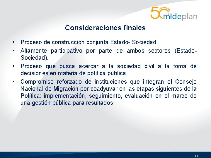 Consideraciones finales • Proceso de construcción conjunta Estado- Sociedad. • Altamente participativo por parte