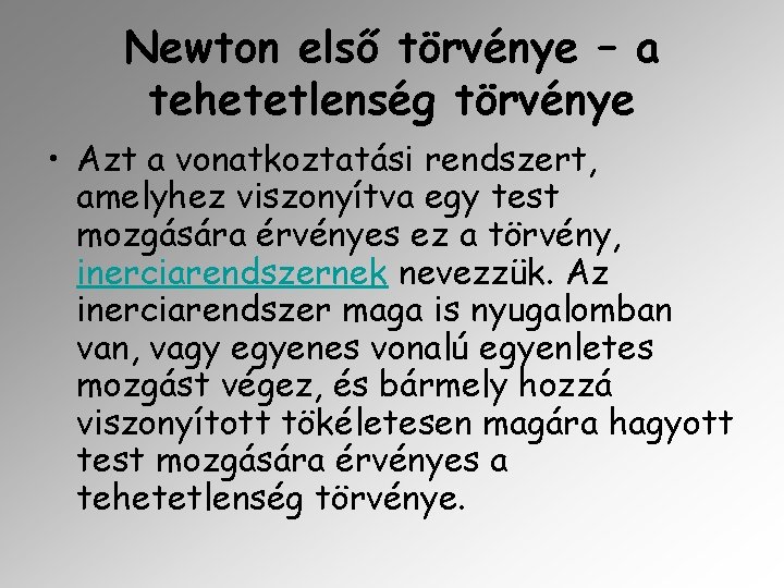 Newton első törvénye – a tehetetlenség törvénye • Azt a vonatkoztatási rendszert, amelyhez viszonyítva Newton első törvénye – a tehetetlenség törvénye • Azt a vonatkoztatási rendszert, amelyhez viszonyítva