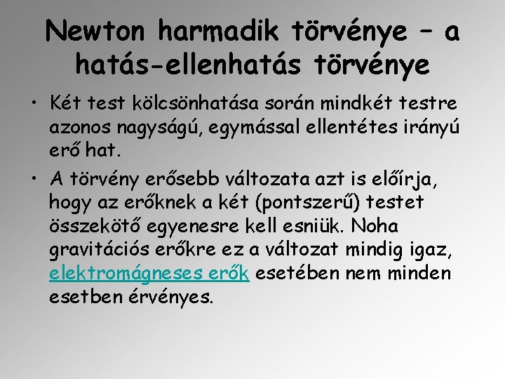 Newton harmadik törvénye – a hatás-ellenhatás törvénye • Két test kölcsönhatása során mindkét testre