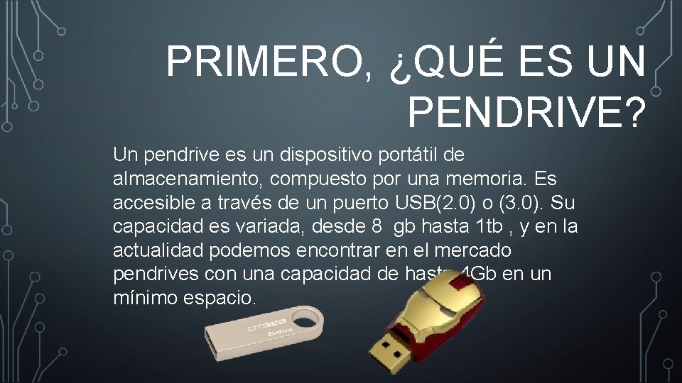 PRIMERO, ¿QUÉ ES UN PENDRIVE? Un pendrive es un dispositivo portátil de almacenamiento, compuesto PRIMERO, ¿QUÉ ES UN PENDRIVE? Un pendrive es un dispositivo portátil de almacenamiento, compuesto