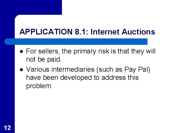 APPLICATION 8. 1: Internet Auctions l l 12 For sellers, the primary risk is