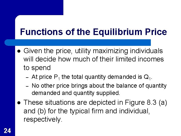 Functions of the Equilibrium Price l Given the price, utility maximizing individuals will decide