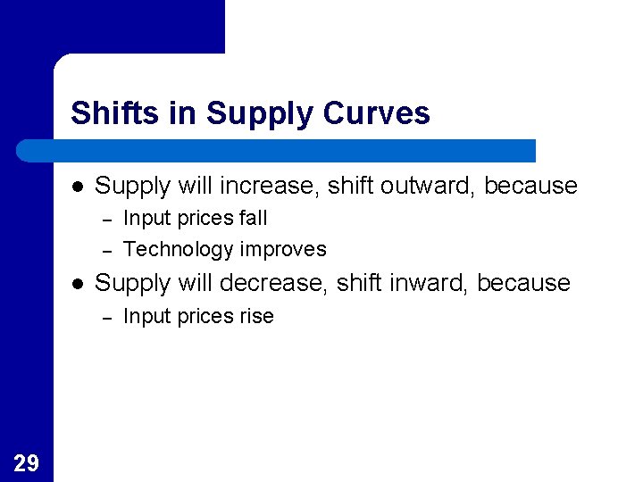 Shifts in Supply Curves l Supply will increase, shift outward, because – – l