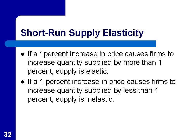 Short-Run Supply Elasticity l l 32 If a 1 percent increase in price causes