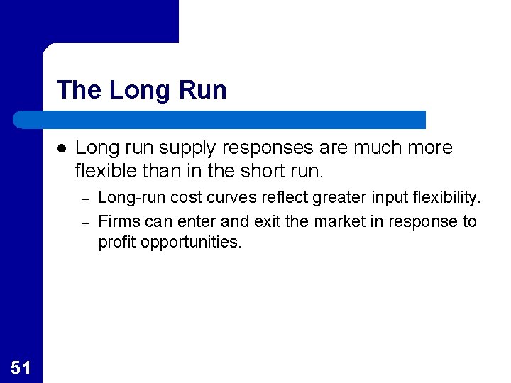 The Long Run l Long run supply responses are much more flexible than in The Long Run l Long run supply responses are much more flexible than in