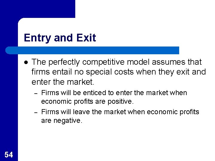Entry and Exit l The perfectly competitive model assumes that firms entail no special