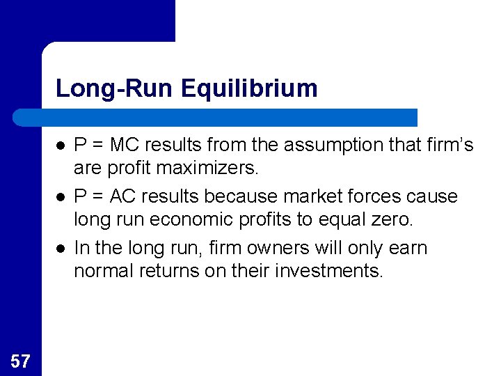 Long-Run Equilibrium l l l 57 P = MC results from the assumption that