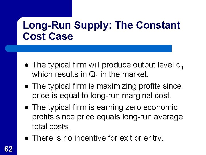 Long-Run Supply: The Constant Cost Case l l 62 The typical firm will produce