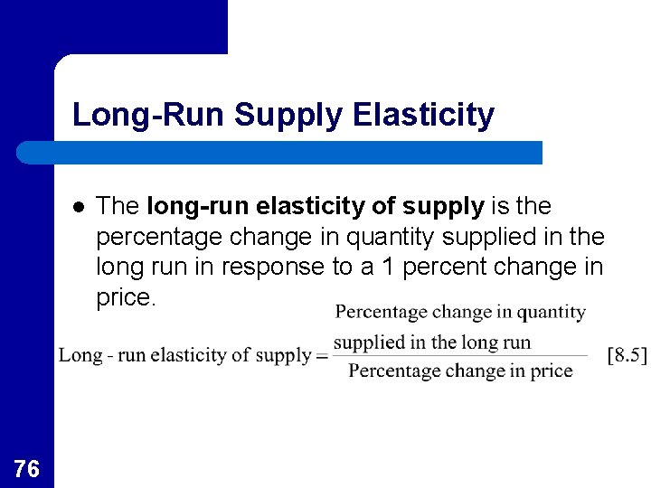 Long-Run Supply Elasticity l 76 The long-run elasticity of supply is the percentage change