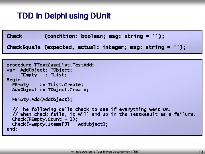 TDD in Delphi using DUnit Check (condition: boolean; msg: string = ''); Check. Equals