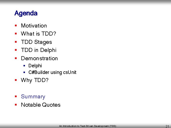 Agenda § § § Motivation What is TDD? TDD Stages TDD in Delphi Demonstration