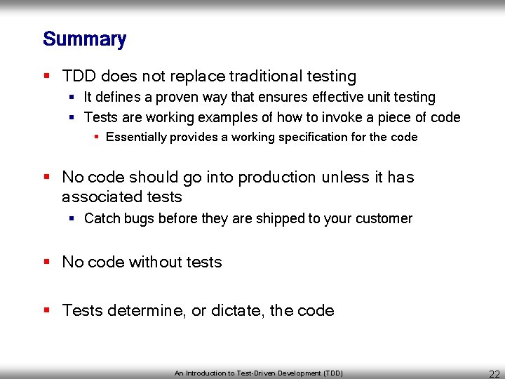 Summary § TDD does not replace traditional testing § It defines a proven way