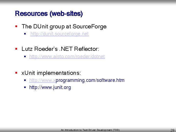 Resources (web-sites) § The DUnit group at Source. Forge § http: //dunit. sourceforge. net