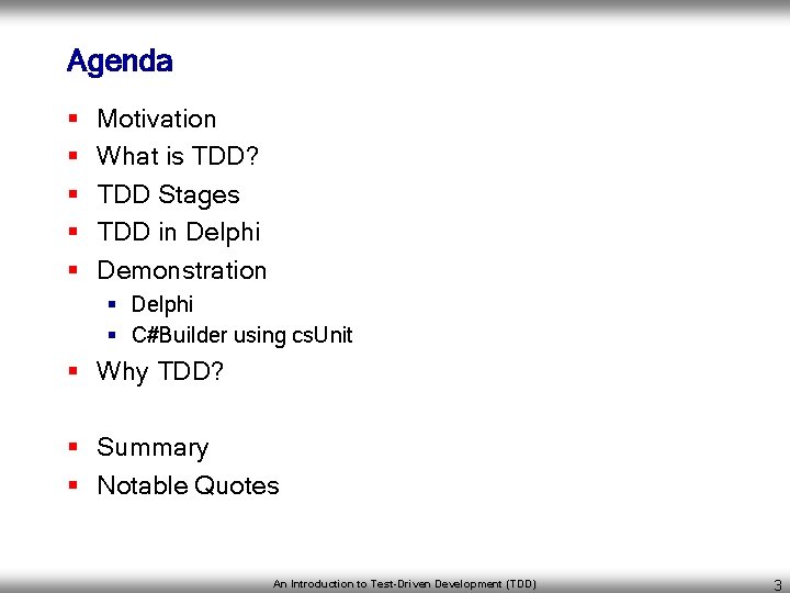 Agenda § § § Motivation What is TDD? TDD Stages TDD in Delphi Demonstration