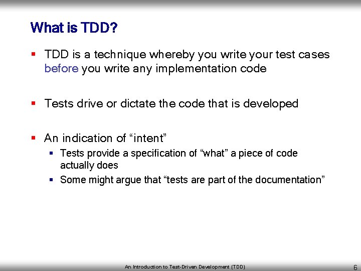 What is TDD? § TDD is a technique whereby you write your test cases