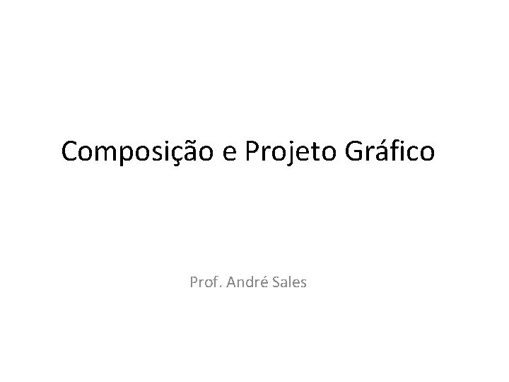 Composição e Projeto Gráfico Prof. André Sales 