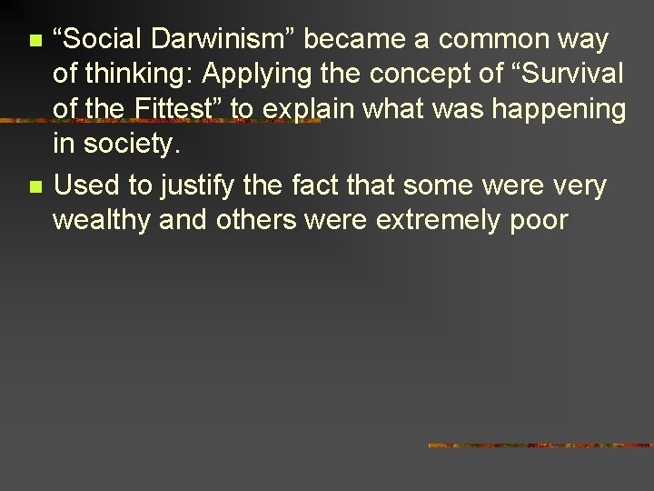 n n “Social Darwinism” became a common way of thinking: Applying the concept of