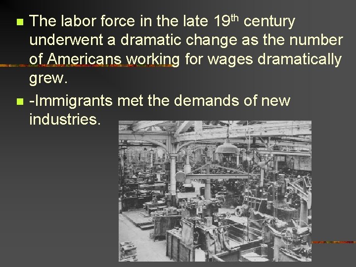 n n The labor force in the late 19 th century underwent a dramatic