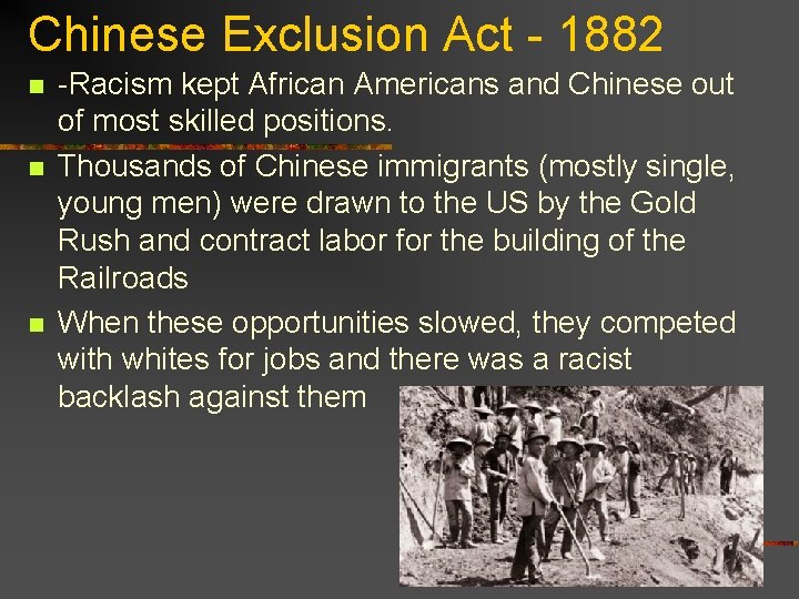 Chinese Exclusion Act - 1882 n n n -Racism kept African Americans and Chinese