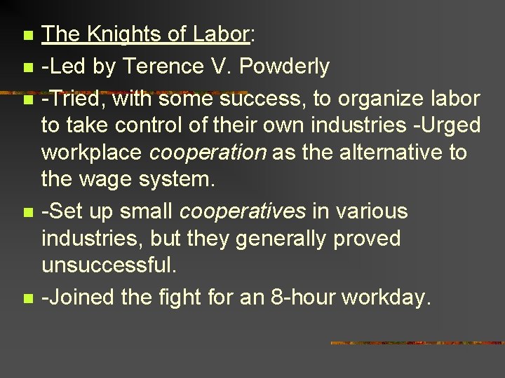 n n n The Knights of Labor: -Led by Terence V. Powderly -Tried, with