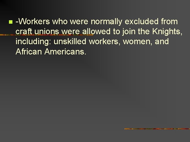 n -Workers who were normally excluded from craft unions were allowed to join the