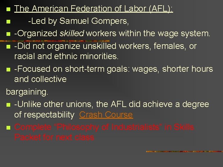 The American Federation of Labor (AFL): n -Led by Samuel Gompers, n -Organized skilled