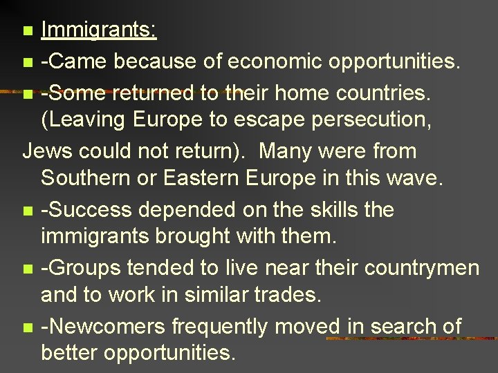 Immigrants: n -Came because of economic opportunities. n -Some returned to their home countries.