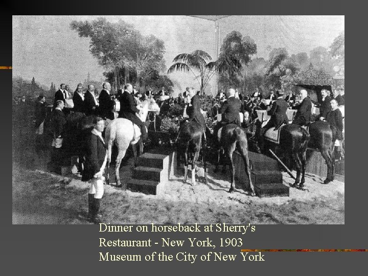 Dinner on horseback at Sherry's Restaurant - New York, 1903 Museum of the City