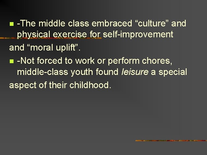 -The middle class embraced “culture” and physical exercise for self-improvement and “moral uplift”. n