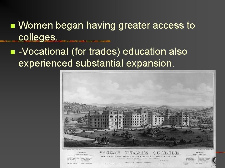 n n Women began having greater access to colleges. -Vocational (for trades) education also