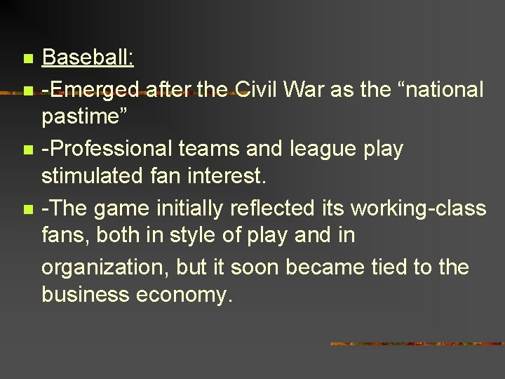 Baseball: n -Emerged after the Civil War as the “national pastime” n -Professional teams