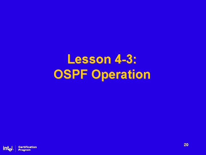 Lesson 4 -3: OSPF Operation 20 