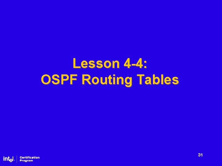 Lesson 4 -4: OSPF Routing Tables 31 