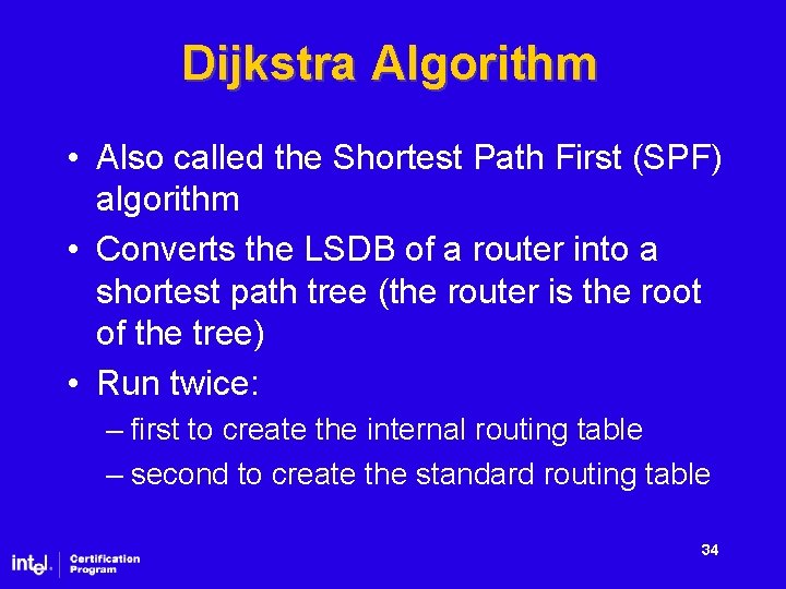 Dijkstra Algorithm • Also called the Shortest Path First (SPF) algorithm • Converts the