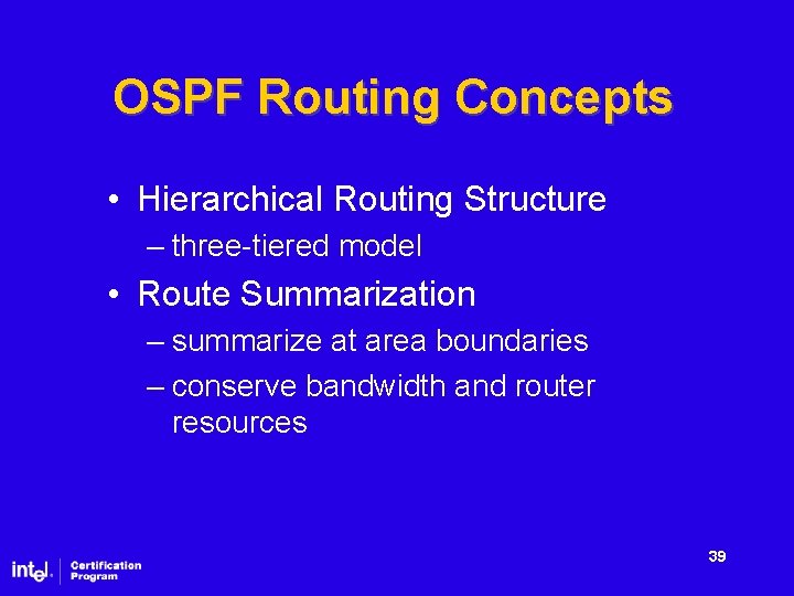 OSPF Routing Concepts • Hierarchical Routing Structure – three-tiered model • Route Summarization –