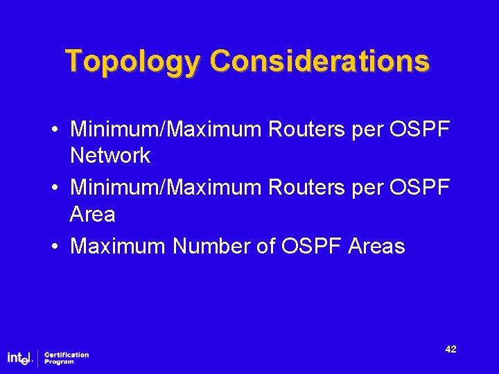 Topology Considerations • Minimum/Maximum Routers per OSPF Network • Minimum/Maximum Routers per OSPF Area