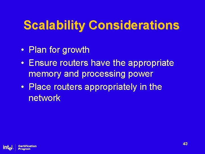 Scalability Considerations • Plan for growth • Ensure routers have the appropriate memory and